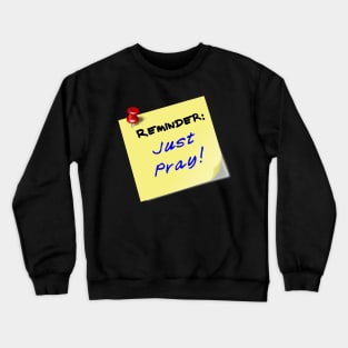 Reminder:  Just Pray! Crewneck Sweatshirt